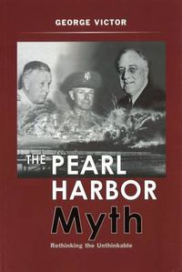 Cover image for The Pearl Harbor Myth: Rethinking the Unthinkable