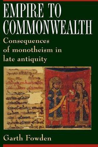 Cover image for Empire to Commonwealth: Consequences of Monotheism in Late Antiquity