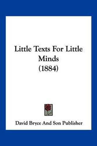 Cover image for Little Texts for Little Minds (1884)