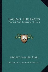 Cover image for Facing the Facts: Social and Political Essays