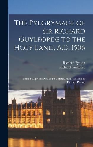 Cover image for The Pylgrymage of Sir Richard Guylforde to the Holy Land, A.D. 1506