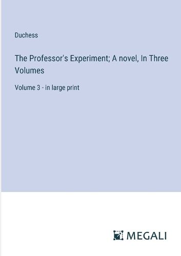 Cover image for The Professor's Experiment; A novel, In Three Volumes