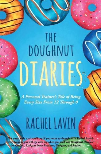 Cover image for The Doughnut Diaries: A Personal Trainer's Tale of Being Every Size From 12 Through 0