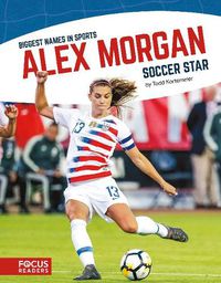 Cover image for Biggest Names in Sport: Alex Morgan, Soccer Star