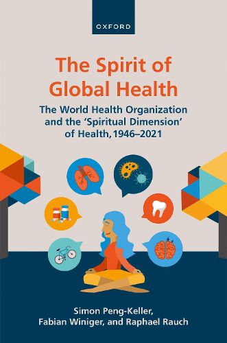 Cover image for The Spirit of Global Health: The World Health Organization and the 'Spiritual Dimension' of Health, 1946-2021