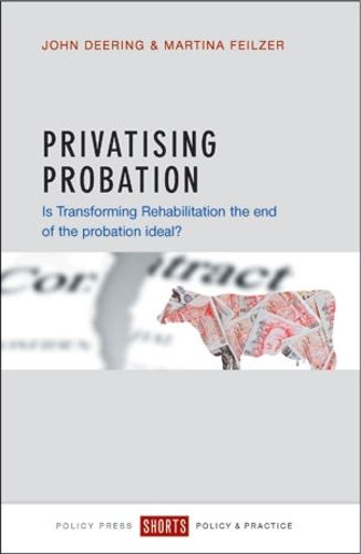 Cover image for Privatising Probation: Is Transforming Rehabilitation the End of the Probation Ideal?