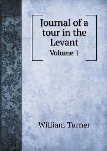 Cover image for Journal of a tour in the Levant Volume 1