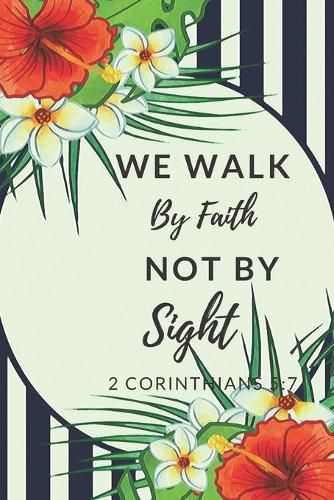 We Walk By Faith Not By Sight 2 Corinthians 5: 7: Religious Notebook, Journal, Diary (110 Pages, Blank, 6 x 9)