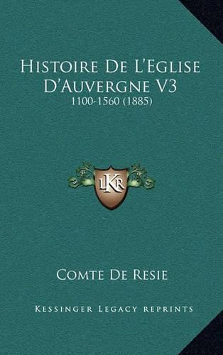 Cover image for Histoire de L'Eglise D'Auvergne V3: 1100-1560 (1885)