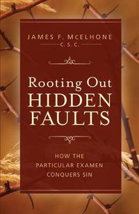 Cover image for Rooting Out Hidden Faults: How the Particular Examen Conquers Sin