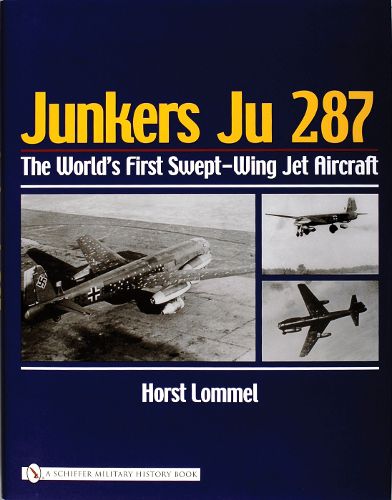 Cover image for Junkers Ju 287: The World's First Swept-Wing Jet Aircraft