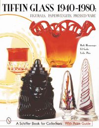 Cover image for Tiffin Glass 1940-1980: Figurals, Paperweights, Pressed Ware