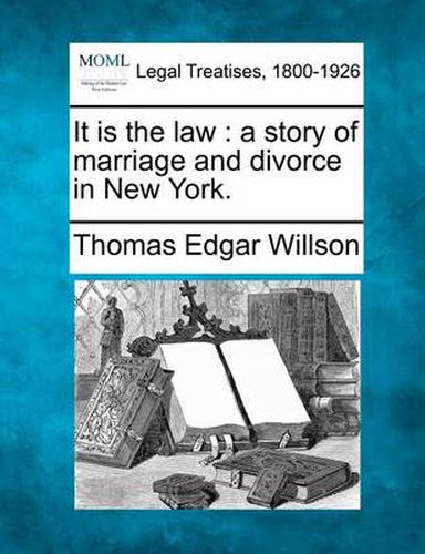 Cover image for It Is the Law: A Story of Marriage and Divorce in New York.