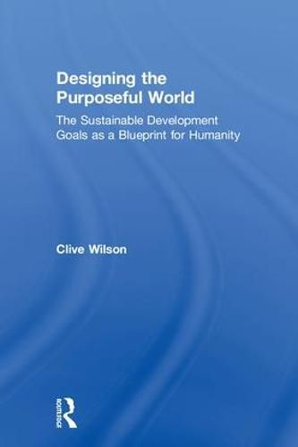 Cover image for Designing the Purposeful World: The Sustainable Development Goals as a Blueprint for Humanity