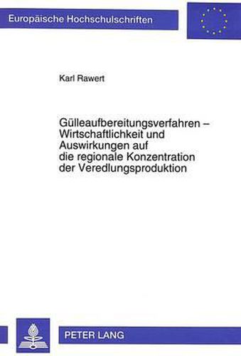 Cover image for Guelleaufbereitungsverfahren - Wirtschaftlichkeit Und Auswirkungen Auf Die Regionale Konzentration Der Veredlungsproduktion