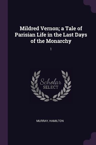 Cover image for Mildred Vernon; a Tale of Parisian Life in the Last Days of the Monarchy