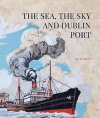 Cover image for The Sea, the Sky and Dublin Port