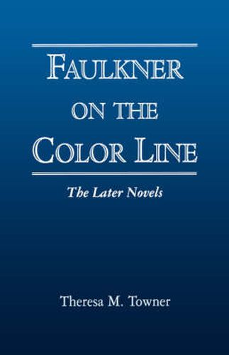 Cover image for Faulkner on the Color Line: The Later Novels