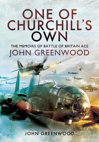 One of Churchill's Own: The Memoirs of Battle of Britain Ace John Greenwood