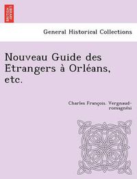 Cover image for Nouveau Guide des E trangers a  Orle ans, etc.