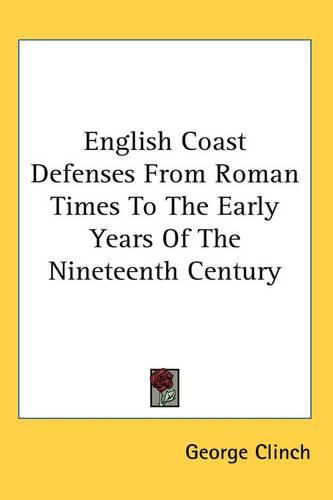 Cover image for English Coast Defenses From Roman Times To The Early Years Of The Nineteenth Century