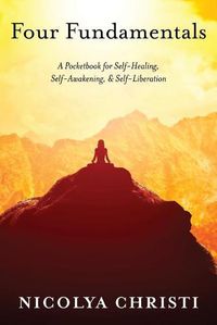 Cover image for Four Fundamentals: A Pocketbook for Self-Healing, Self-Awakening, & Self-Liberation