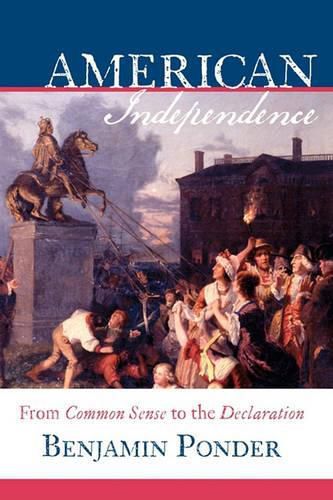 Cover image for American Independence: From Common Sense to the Declaration