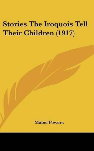Cover image for Stories the Iroquois Tell Their Children (1917)