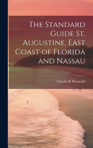 Cover image for The Standard Guide St. Augustine, East Coast of Florida and Nassau