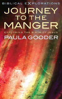 Cover image for Journey to the Manger: Exploring the Birth of Jesus