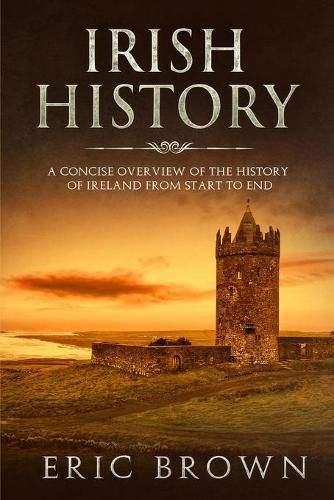 Cover image for Irish History: A Concise Overview of the History of Ireland From Start to End