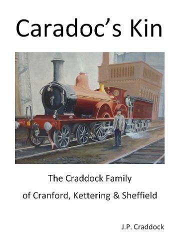 Caradoc's Kin: The Craddock Family of Cranford, Kettering & Sheffield