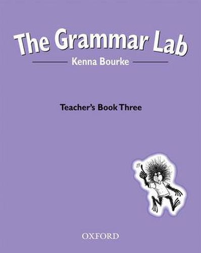 Cover image for The Grammar Lab:: Teacher's Book Three: Grammar for 9- to 12-year-olds with loveable characters, cartoons, and humorous illustrations