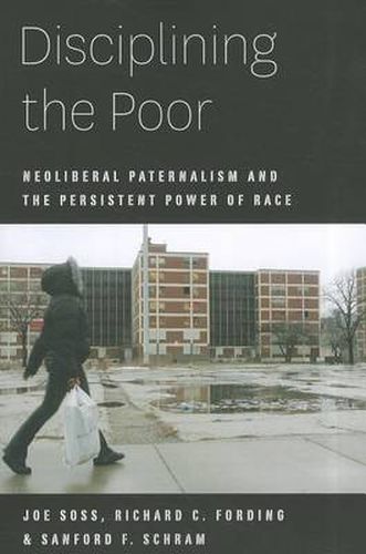 Cover image for Disciplining the Poor: Neoliberal Paternalism and the Persistent Power of Race