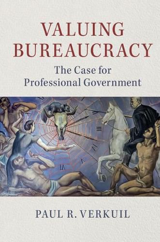 Cover image for Valuing Bureaucracy: The Case for Professional Government