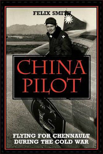 Cover image for China Pilot: Flying for Chennault During the Cold War