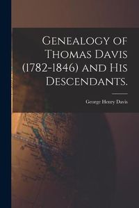 Cover image for Genealogy of Thomas Davis (1782-1846) and His Descendants.