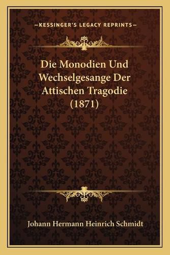 Die Monodien Und Wechselgesange Der Attischen Tragodie (1871)