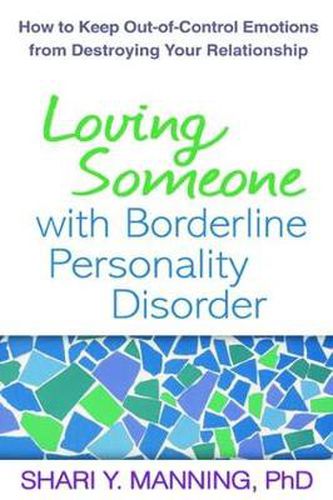 Cover image for Loving Someone with Borderline Personality Disorder: How to Keep Out-of-Control Emotions from Destroying Your Relationship