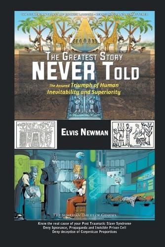 Cover image for The Greatest Story NEVER Told: The Assured Triumph of Human Inevitability and Superiority