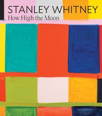 Cover image for Stanley Whitney: How High the Moon