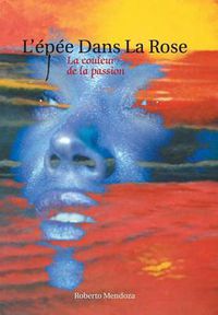 Cover image for L'Epee Dans La Rose: La Couleur de La Passion