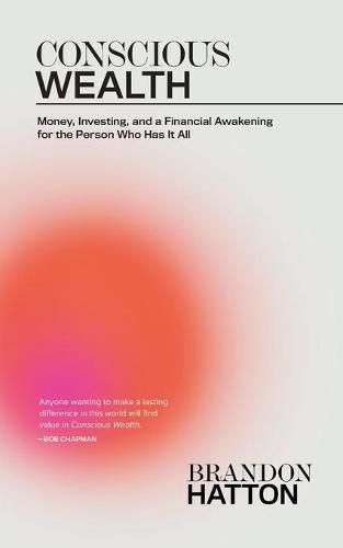 Cover image for Conscious Wealth: Money, Investing, and a Financial Awakening for the Person Who Has It All