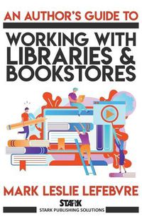 Cover image for An Author's Guide to Working with Libraries and Bookstores