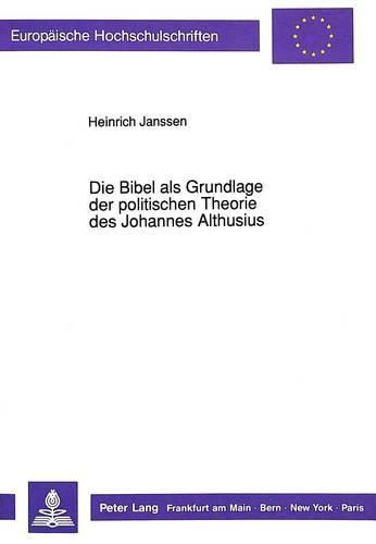 Die Bibel ALS Grundlage Der Politischen Theorie Des Johannes Althusius