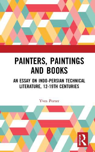 Cover image for Painters, Paintings and Books: An Essay on Indo-Persian Technical Literature, 12-19th Centuries