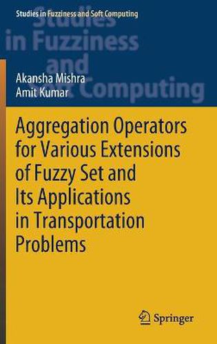 Cover image for Aggregation Operators for Various Extensions of Fuzzy Set and Its Applications in Transportation Problems