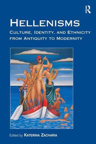 Cover image for Hellenisms: Culture, Identity, and Ethnicity from Antiquity to Modernity