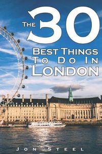 Cover image for The 30 Best Things to Do in London: An Experienced Traveler's Guide to the Best Tourist Attractions and Hotspots Within London