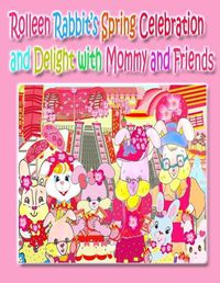 Cover image for Rolleen Rabbit's Spring Celebration and Delight with Mommy and Friends